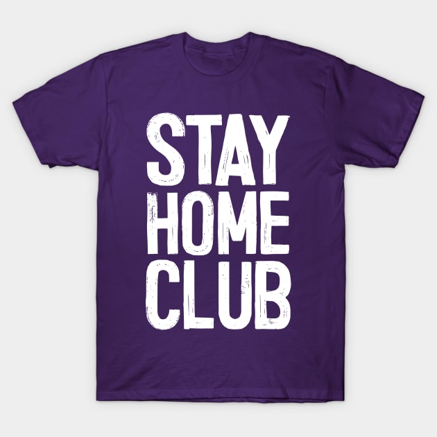 Stay Home Club - Awesome Introverts Gift T-Shirt by DankFutura